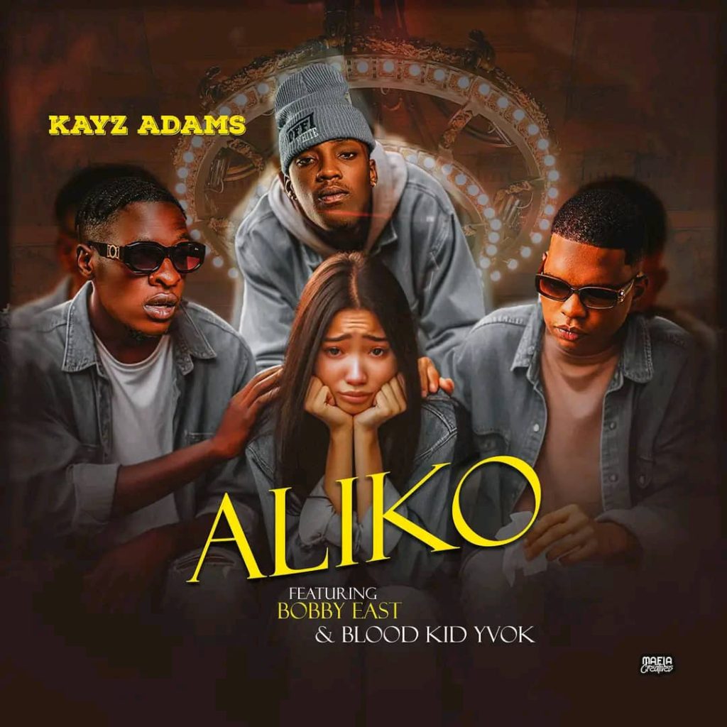 Kayz Adams ft Bobby East x Blood Kid Yvok – Aliko