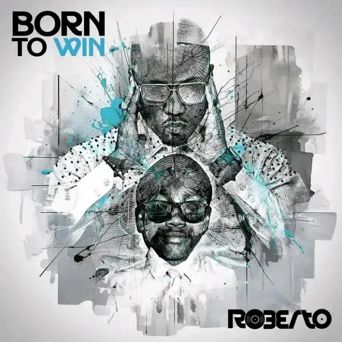 Roberto – Born To Win | Full Album & Zip