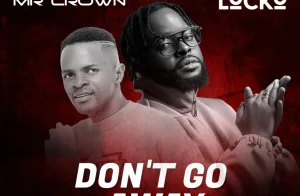 Mr Crown ft Locko - Don’t Go Away (Remix)