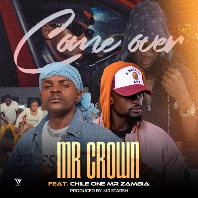 Mr Crown Ft Chile One Mr Zambia - Come Over